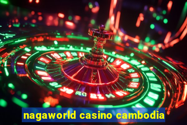 nagaworld casino cambodia