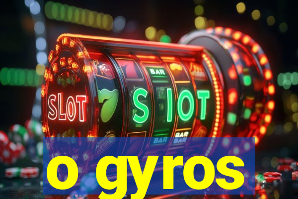 o gyros