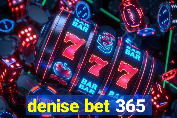 denise bet 365