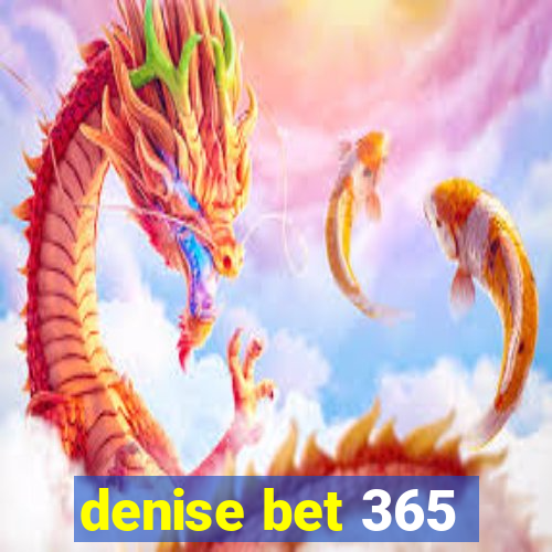 denise bet 365