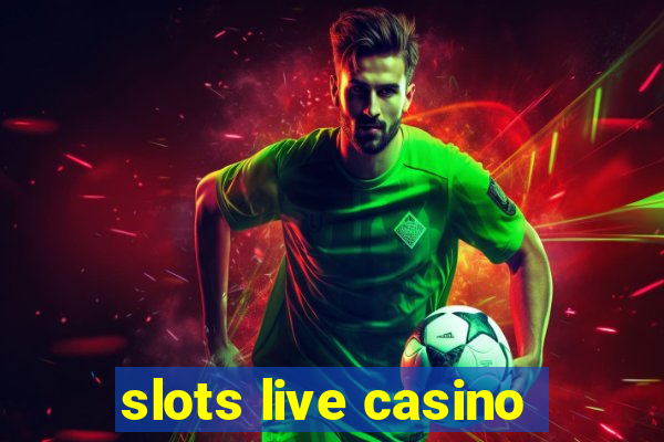 slots live casino