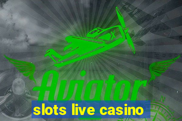 slots live casino