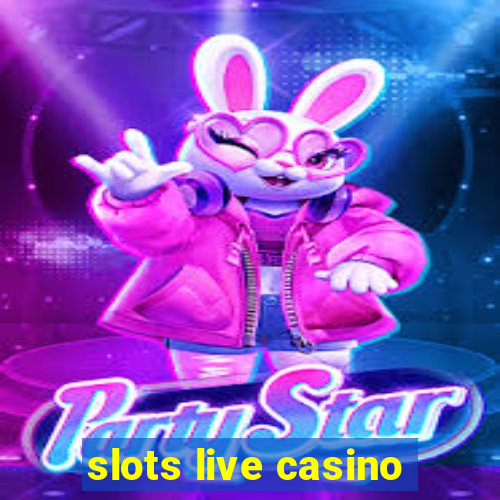 slots live casino