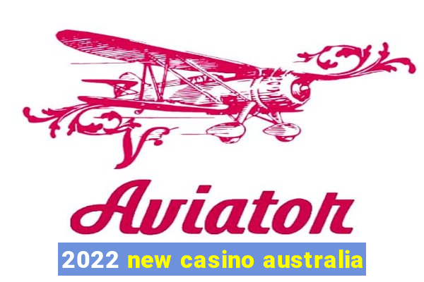 2022 new casino australia