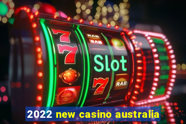 2022 new casino australia