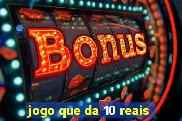 jogo que da 10 reais