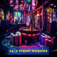 ca莽a niquel maquina