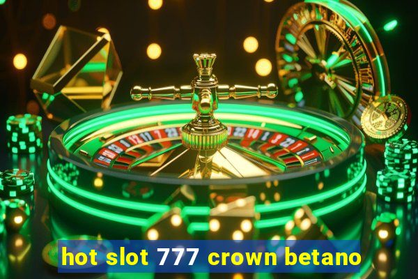 hot slot 777 crown betano