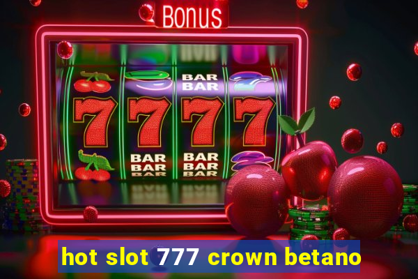 hot slot 777 crown betano