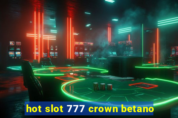 hot slot 777 crown betano