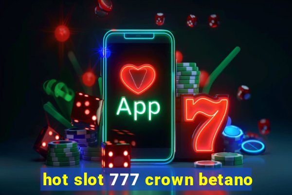 hot slot 777 crown betano