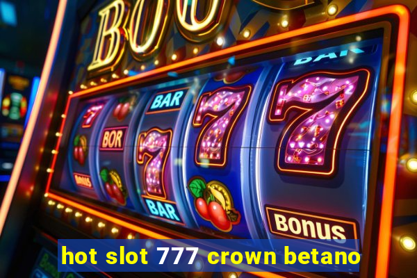 hot slot 777 crown betano