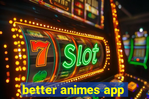 better animes app