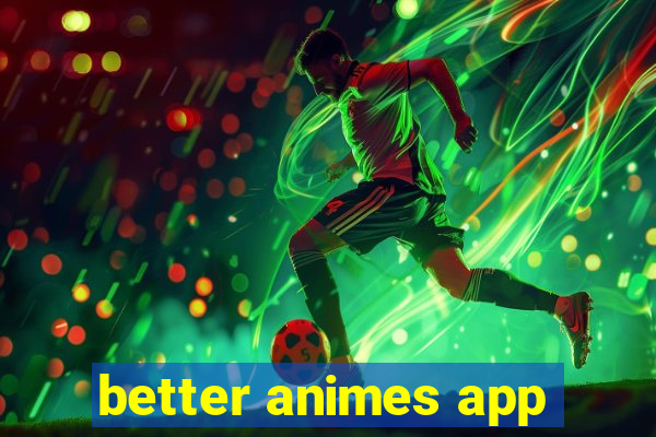 better animes app