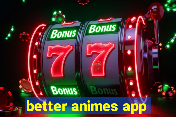 better animes app