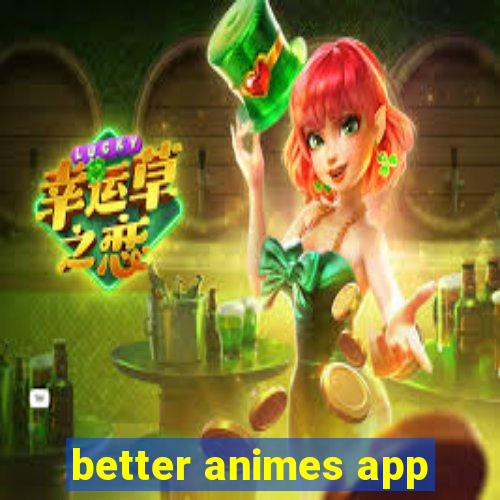 better animes app