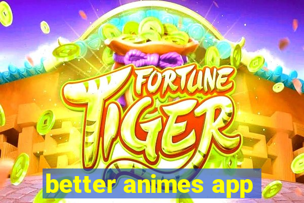 better animes app