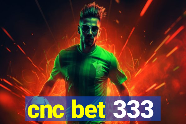 cnc bet 333