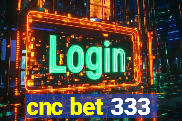 cnc bet 333