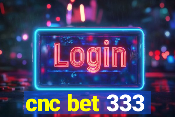 cnc bet 333