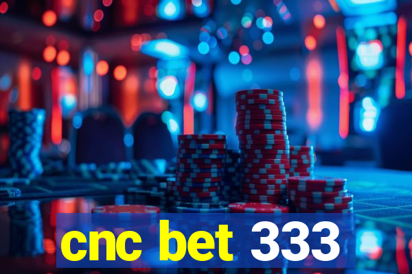 cnc bet 333