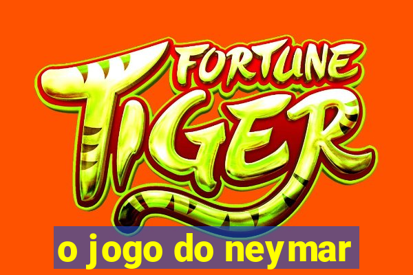 o jogo do neymar