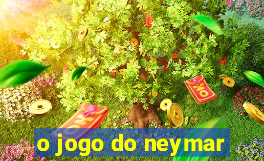 o jogo do neymar