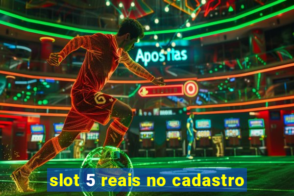 slot 5 reais no cadastro