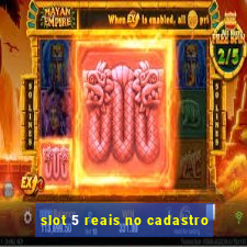 slot 5 reais no cadastro