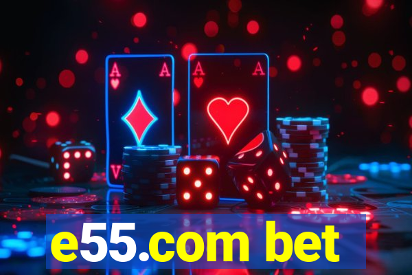 e55.com bet