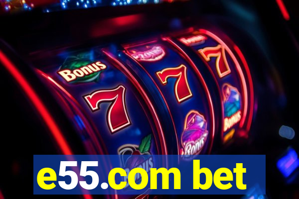 e55.com bet