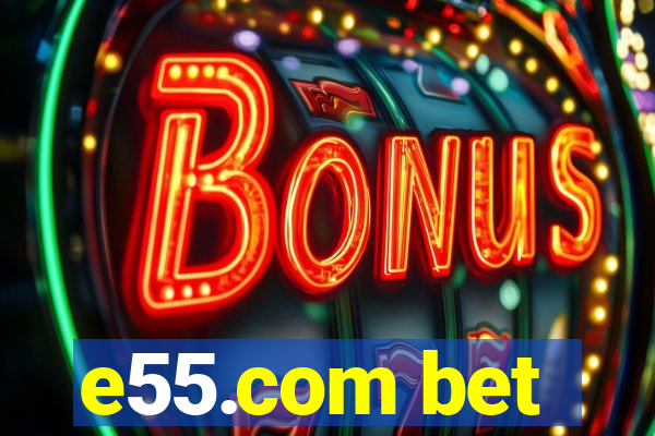 e55.com bet