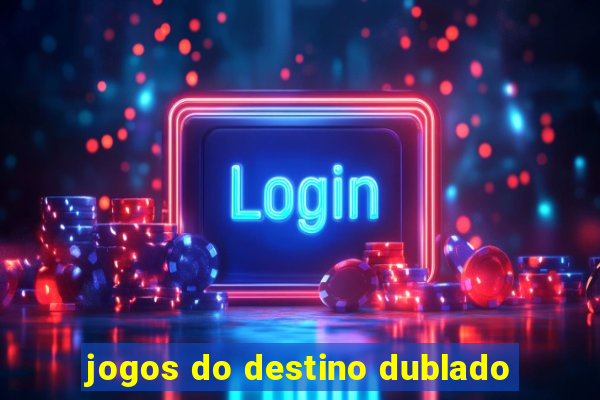 jogos do destino dublado