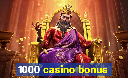 1000 casino bonus