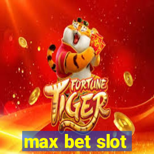 max bet slot