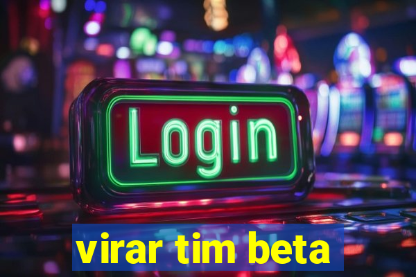 virar tim beta