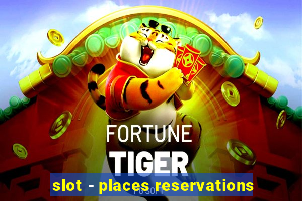 slot - places reservations