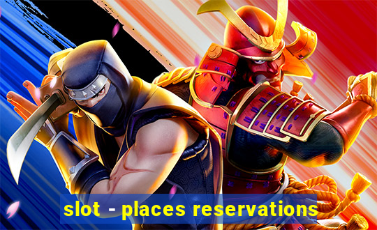 slot - places reservations