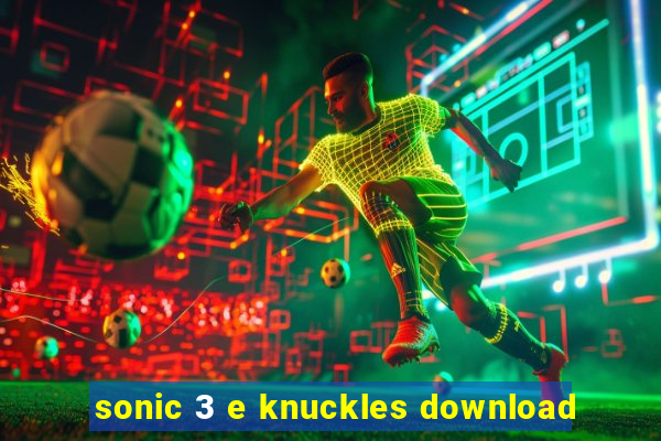 sonic 3 e knuckles download