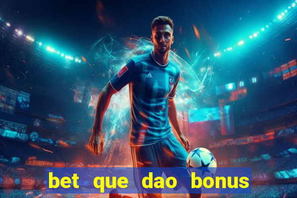 bet que dao bonus no cadastro