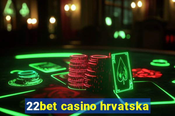 22bet casino hrvatska