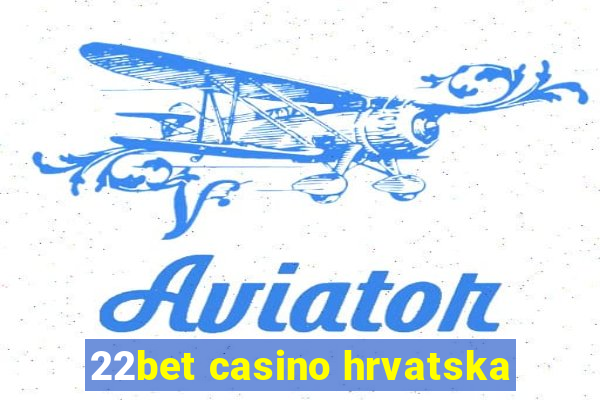 22bet casino hrvatska