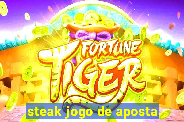 steak jogo de aposta