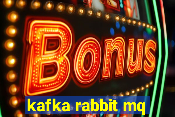 kafka rabbit mq