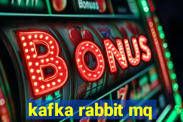 kafka rabbit mq