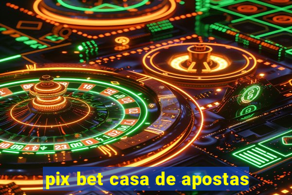 pix bet casa de apostas