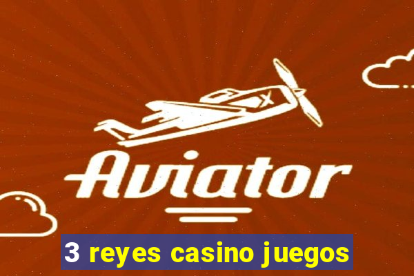 3 reyes casino juegos