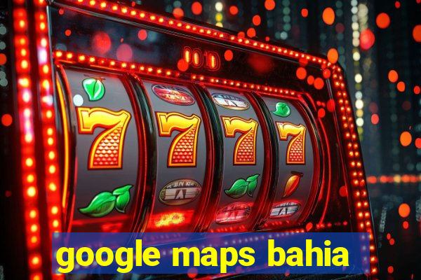 google maps bahia