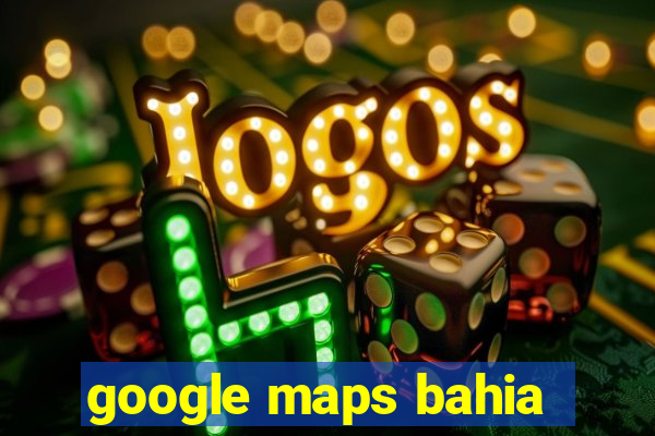 google maps bahia