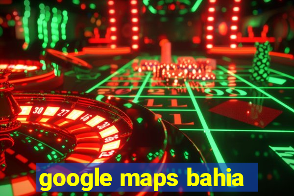 google maps bahia